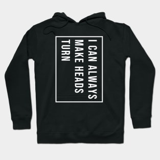 I can always make heads turn Hoodie